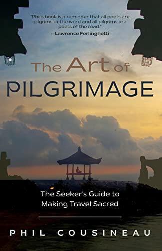 The Art of Pilgrimage: The Seeker's Guide to Making Travel Sacred (The Spiritual Traveler’s Travel Guide)