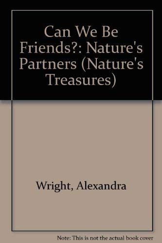 Can We Be Friends: Nature's Partners (Nature's Treasures)