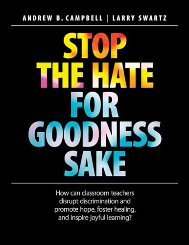 Stop the Hate for Goodness Sake: How Can Classroom Teachers Disrupt Discrimination and Promote Hope, Foster Healing, and Inspire Joyful Learning?