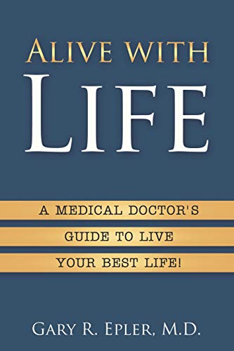 Alive with Life: A Medical Doctor’s Guide to Live Your Best Life