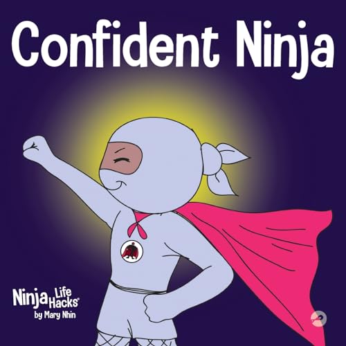 Confident Ninja: A Children’s Book About Developing Self Confidence and Self Esteem (Ninja Life Hacks)