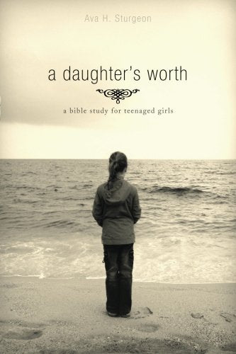 A Daughter's Worth: A Bible Study for Teenaged Girls