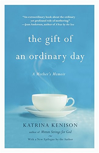 The Gift of an Ordinary Day: A Mother's Memoir