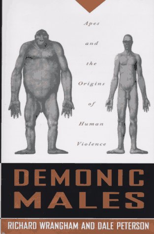 Demonic Males: Apes and the Origins of Human Violence