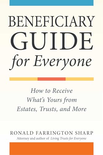 Beneficiary Guide for Everyone: How to Receive What's Yours from Estates, Trusts, and More