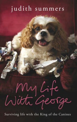 My Life with George: Surviving Life with the King of the Canines