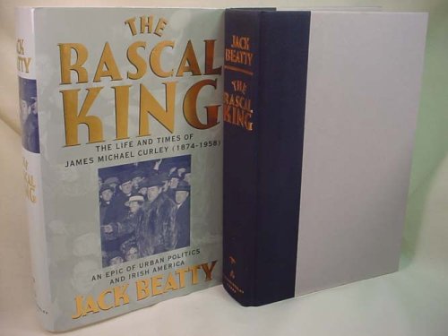 The Rascal King: The Life and Times of James Michael Curley, 1874-1958