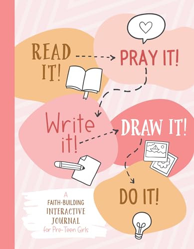 Read It! Pray It! Write It! Draw It! Do It!: A Faith-building Interactive Journal for Pre-teen Girls