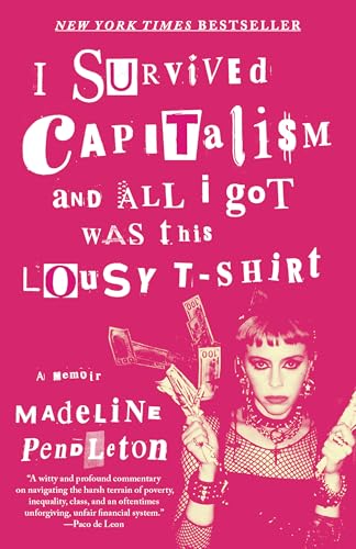 I Survived Capitalism and All I Got Was This Lousy T-Shirt: A Memoir