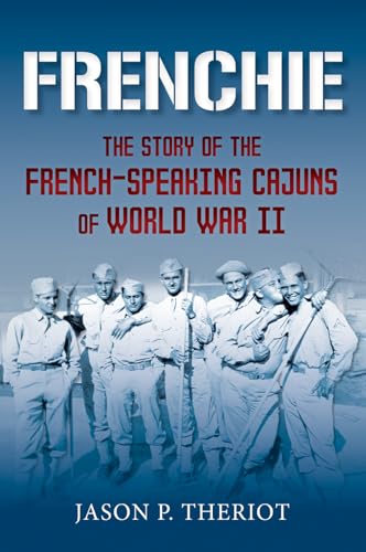 Frenchie: The Story of French-Speaking Cajuns of World War II