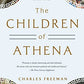 The Children of Athena: Greek Intellectuals in the Age of Rome: 150 BC0-400 AD