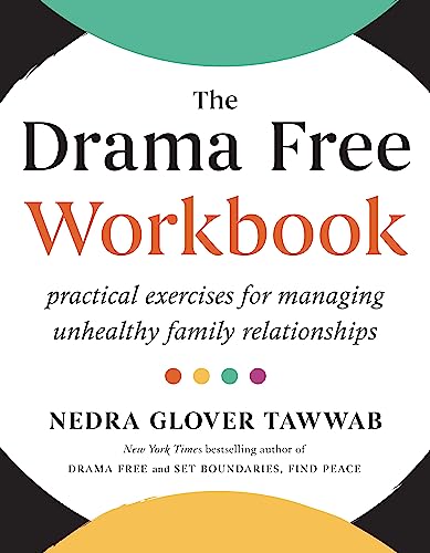 The Drama Free Workbook: Practical Exercises for Managing Unhealthy Family Relationships