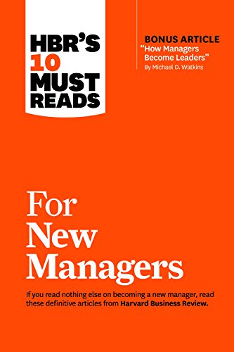 HBR's 10 Must Reads for New Managers (with bonus article “How Managers Become Leaders” by Michael D. Watkins) (HBR's 10 Must Reads)