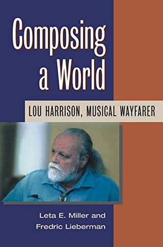 Composing a World: Lou Harrison, Musical Wayfarer (Music in American Life)