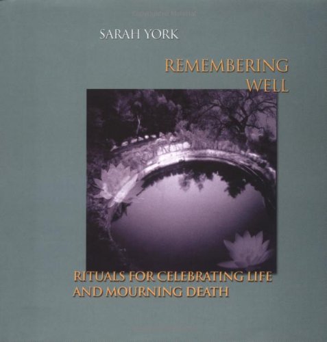 Remembering Well: Rituals for Celebrating Life and Mourning Death