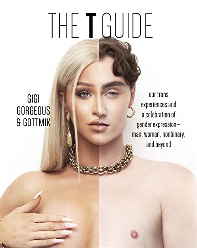 The T Guide: Our Trans Experiences and a Celebration of Gender Expression―Man, Woman, Nonbinary, and Beyond