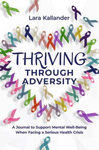 Thriving Through Adversity: A Journal to Support Mental Well-Being When Facing a Serious Health Crisis