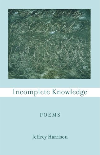Incomplete Knowledge: Poems