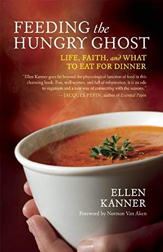 Feeding the Hungry Ghost: Life, Faith, and What to Eat for Dinner - A Satisfying Diet for Unsatisfying Times