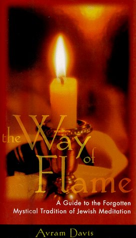 The Way of Flame: A Guide to the Forgotten Mystical Tradition of Jewish Meditation