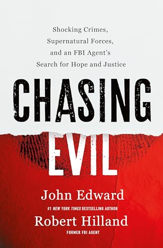 Chasing Evil: Shocking Crimes, Supernatural Forces, and an FBI Agent’s Search for Hope and Justice