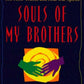 Souls of My Brothers: Black Men Break Their Silence, Tell Their Truths and Heal Their Spirits