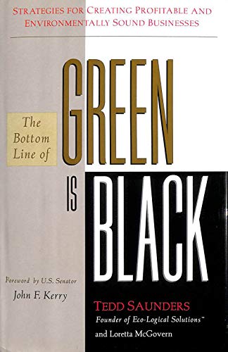 The Bottom Line of Green Is Black: Strategies for Creating Profitable and Environmentally Sound Businesses