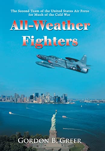 All-Weather Fighters: The Second Team of the United States Air Force for Much of the Cold War