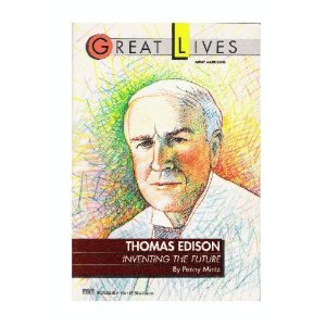 Thomas Edison:  Inventing the Future (Great Lives)