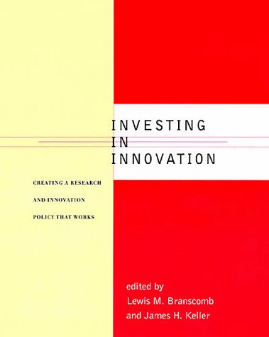 Investing in Innovation: Creating a Research and Innovation Policy That Works (The MIT Press)