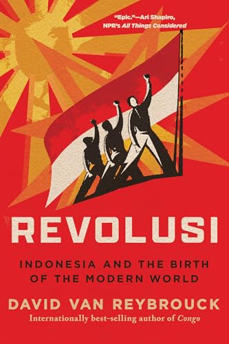 Revolusi: Indonesia and the Birth of the Modern World
