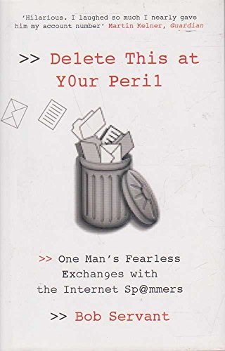 Delete This at Your Peril: One Man's Fearless Exchanges with the Internet Spammers