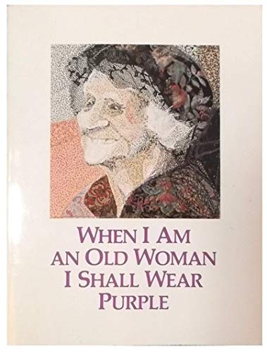 When I am an old woman I shall wear purple: An anthology of short stories and poetry