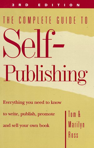 The Complete Guide to Self-Publishing: Everything You Need to Know to Write, Publish, Promote and Sell Your Own Book (3rd edition)