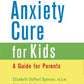 The Anxiety Cure for Kids: A Guide for Parents