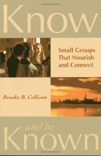 Know and Be Known: Small Groups That Nourish and Connect
