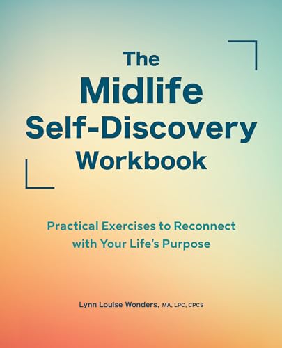 The Midlife Self-Discovery Workbook: Practical Exercises to Reconnect with Your Life's Purpose