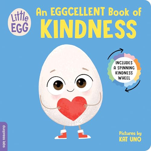 Little Egg: An Eggcellent Book of Kindness: Helping Toddlers Learn About Kindness, with an Interactive Spinning Wheel (Little Egg Books, 2)