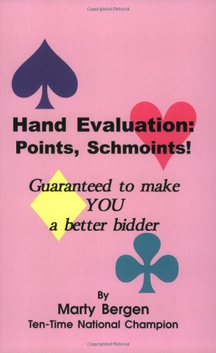 Hand Evaluation: Points, Schmoints!: Guaranteed to Make You a Better Bidder
