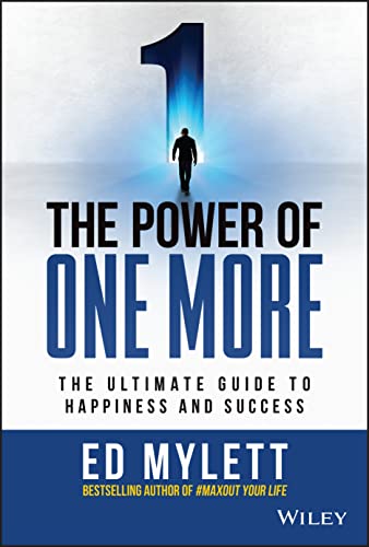 The Power of One More: The Ultimate Guide to Happiness and Success