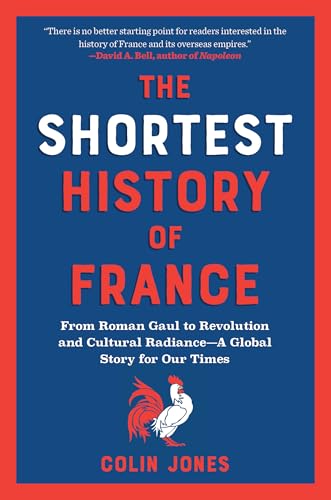 The Shortest History of France: From Roman Gaul to Revolution and Cultural Radiance―A Global Story for Our Times (The Shortest History Series)