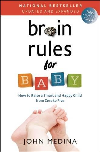 Brain Rules for Baby (Updated and Expanded): How to Raise a Smart and Happy Child from Zero to Five