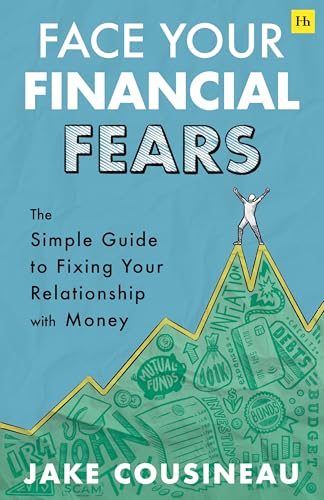 Face Your Financial Fears: The simple guide to fixing your relationship with money