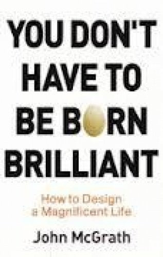 You don't have to be born brilliant: How to design a magnificent life