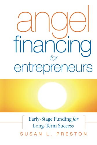 Angel Financing for Entrepreneurs: Early-Stage Funding for Long-Term Success