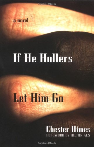If He Hollers Let Him Go: A Novel (Himes, Chester)