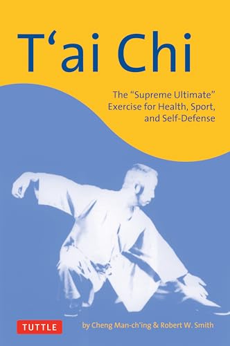 T'ai Chi: The 'Supreme Ultimate' Exercise for Health, Sport, and Self-Defense (Tuttle Martial Arts)