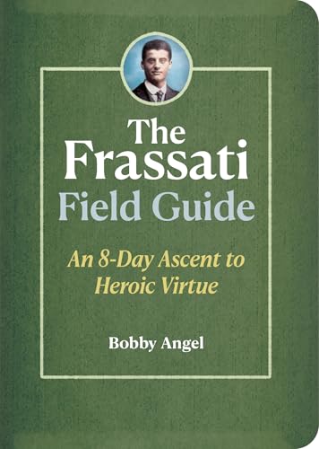 The Frassati Field Guide: An 8-Day Ascent to Heroic Virtue with Blessed Pier Giorgio Frassati