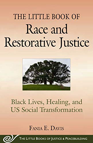 The Little Book of Race and Restorative Justice: Black Lives, Healing, and US Social Transformation (Justice and Peacebuilding)