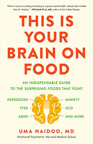 This Is Your Brain on Food (An Indispensible Guide to the Surprising Foods that Fight Depression, Anxiety, PTSD, OCD, ADHD, and More)